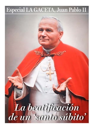 Especial LA GACETA, Juan Pablo II
GETTY IMAGES




                La beatiicación
               de un ‘santo súbito’
 