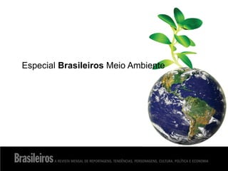 Especial Brasileiros Meio Ambiente
 