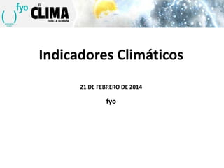 Indicadores Climáticos
21 DE FEBRERO DE 2014

fyo

 