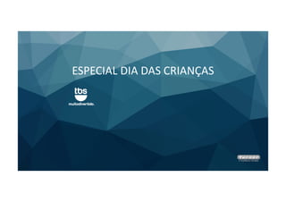 ESPECIAL DIA DAS CRIANÇAS
 
