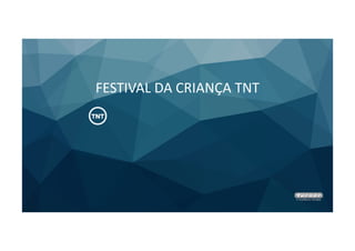 FESTIVAL DA CRIANÇA TNT
 
