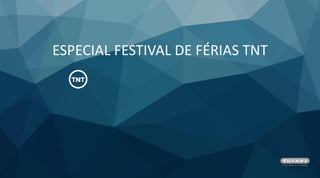 ESPECIAL FESTIVAL DE FÉRIAS TNT
 