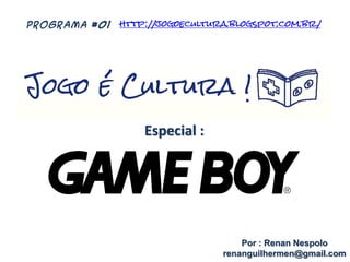 Especial :
Por : Renan Nespolo
renanguilhermen@gmail.com
PROGRAMA #01 http://jogoecultura.blogspot.com.br/
 