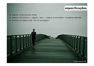 Especial na estrutura da revista
Caderno com total de 11 páginas: capa + 2 página do anunciante + 8 páginas editoriais
Presente na tiragem total: 270 mil exemplares*
*Tiragem aproximada
especificações
 