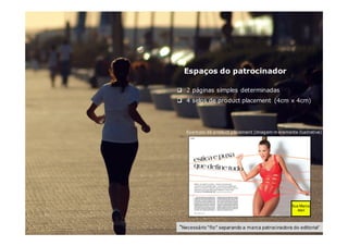 2 páginas simples determinadas
4 selos de product placement (4cm x 4cm)
Espaços do patrocinador
Exemplo de product placement (imagem meramente ilustrativa)
Sua Marca
aqui
*Necessário “fio” separando a marca patrocinadora do editorial’
 