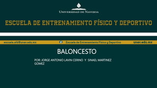 BALONCESTO
POR: JORGE ANTONIO LAVIN CERINO Y SINAEL MARTINEZ
GOMEZ
 