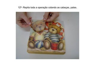 12º- Repita toda a operação colando as cabeças, patas. 