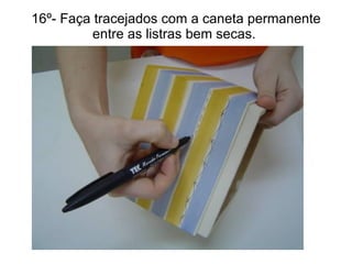 16º- Faça tracejados com a caneta permanente entre as listras bem secas.  