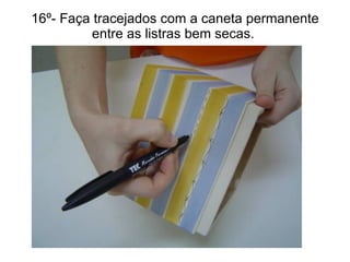 16º- Faça tracejados com a caneta permanente entre as listras bem secas.  