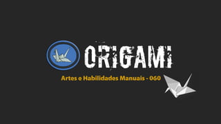 ORIGAMIArtes e Habilidades Manuais - 060
 