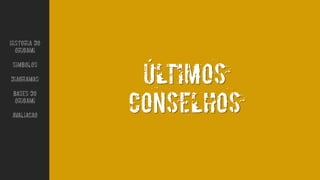 Ultimos
conselhos
´
Historia do
Origami
Simbolos
Diagramas
Bases do
origami
avaliacao
 