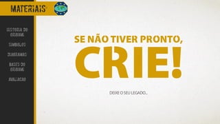 materiais
DEIXE O SEU LEGADO...
SE NÃO TIVER PRONTO,
CRIE!
Historia do
Origami
Simbolos
Diagramas
Bases do
origami
avaliacao
 