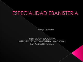 Diego Quintero



         INSTITUCION EDUCATIVA
INSTITUTO TECNICO INDUSTRIAL NACIONAL
         San Andrés De Tumaco
 