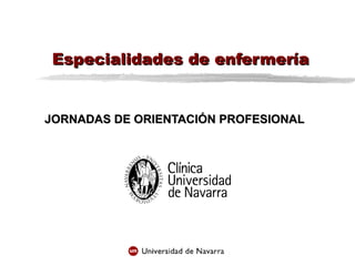 Especialidades de enfermería JORNADAS DE ORIENTACIÓN PROFESIONAL 