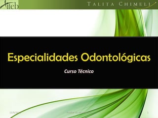 Especialidades Odontológicas
15/9/2011 1
Auxiliar de Saúde Bucal
 