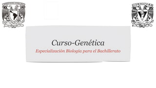 Curso-Genética
Especialización Biología para el Bachillerato
 