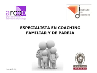 ESPECIALISTA EN COACHING
  FAMILIAR Y DE PAREJA
 