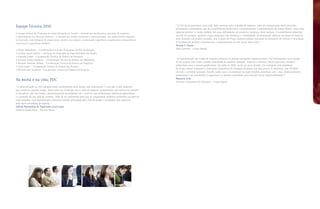 Equipe Técnica 2010                                                                                                    “ A FDC me proporcionou uma visão mais concreta sobre a gestão de negócios, além de conhecimento sobre processos,
                                                                                                                       ferramentas e indicadores que me possibilitaram modernizar e profissionalizar a administração da Lumar Metals. Como toda
                                                                                                                       empresa familiar, a Lumar também tem suas dificuldades em promover mudanças mais radicais. O conhecimento adquirido
A equipe técnica do Programa de Especialização em Gestão – formada por professores, gerentes de negócios
                                                                                                                       na FDC me permitiu implantar essas mudanças com eficiência e credibilidade. Recentemente, elaborei um plano de negócios
e especialistas nas diversas ênfases – é titulada em escolas nacionais e internacionais. São profissionais atuantes
                                                                                                                       para financiar um projeto inovador, com o apoio da Finep, empresa pública vinculada ao Ministério da Ciência e Tecnologia.
no mercado, com titulação de especialista, mestre e/ou doutor, combinando experiência empresarial, embasamento
                                                                                                                       O resultado foi positivo e mostrou que a especialização na FDC gerou bons frutos.”
conceitual e capacidade didática.
                                                                                                                       Marlon S. Duarte
                                                                                                                       Sócio-Gerente – Lumar Metals
• Silene Magalhães – Coordenação Geral dos Programas de Pós-Graduação.
• Andréa Vanni Guerra – Gerência do Programa de Especialização em Gestão.
• Virgínia Izabel – Coordenação Técnica da Ênfase em Finanças.
                                                                                                                       “ A especialização em Gestão de Projetos melhorou as minhas percepções organizacionais, meu desempenho na execução
• Luciana Faluba Damázio – Coordenação Técnica da Ênfase em Marketing.
                                                                                                                       de um projeto, bem como a minha capacidade de analisar, planejar, controlar e executar, fatores que hoje considero
• Ricardo Almeida Abdala – Coordenação Técnica da Ênfase em Negócios.
                                                                                                                       primordiais para o sucesso profissional. Em julho de 2009, recebi um novo desafio. Fui convidado pelo presidente
• Aline Souki – Coordenação Técnica da Ênfase em Pessoas.
                                                                                                                       do Grupo Orguel a assumir a Assessoria Corporativa de Finanças do grupo, que hoje possui 11 empresas, com 70 filiais
• Ricardo José Jacobina – Coordenação Técnica da Ênfase em Projetos.
                                                                                                                       em todo o território nacional. Percebi, então, que o investimento no saber também contribuiu com o meu amadurecimento
                                                                                                                       profissional e me possibilitou a segurança e a aptidão necessárias para assumir novas responsabilidades.”
                                                                                                                       Mauricio Leite
Na teoria e na vida, FDC                                                                                               Assessor Corporativo de Finanças – Grupo Orguel

“ A especialização na FDC agregou muito conhecimento para minha vida profissional. E isso não é uma mudança
que aconteceu apenas comigo. Quem entra na Fundação com a visão de adquirir conhecimento com certeza vai perceber
os benefícios, que vão desde o desenvolvimento na profissão até o convívio com profissionais altamente gabaritados
e o aumento da sua rede de contatos. Além de ter contribuído para que eu conquistasse melhores resultados na empresa
onde trabalho, essa especialização despertou minha curiosidade pela área de gestão e consolidou meu interesse
pela parte estratégica do negócio.”
Valéria Montandon de Figueiredo Lassi Lopes
Diretora Operacional – Mit Car Minas
 