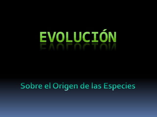 EVOLUCIÓN Sobre el Origen de las Especies 