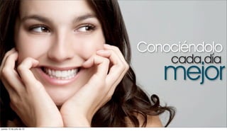 Conociéndolo
                               cada día
                              mejor
jueves 12 de julio de 12
 