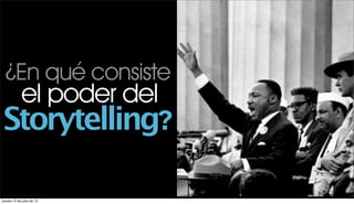 ¿En qué consiste
            el poder del
Storytelling?

jueves 12 de julio de 12
 