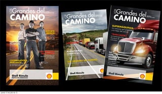 LOS  Grandes del                          VOLUMEN 1




             CAMINO                                                                andes del
                                                     Edición Diciembre 2011




                                                                                Gr




                                                                              LOS
                                                                                                                 VOLUMEN 2
                                                                                                                                  12
                                                                                                                 Edición Abril 20




                                                                               CAMINO
                                                      REPORTE
                                                       MÉDICO
                                                  3.200 conductores
                                                     estuvieron en la
                                                    cita que Shell les
                                                   hizo con su salud

            CONSEJOS
            TÉCNICOS                                                            LUBEMAcoCH
                                                                                       T
                                                                                     es ger
            Aprenda a                                                           le ayuda a
                                                                                                   ecto
            reconocer                                                           el lubricante corr
            los mejores
            lubricantes
                                               LOS GRANDES                      PLATAFORMAS
                                                DEL CAMINO                      LOGÍSTICAan, en la vía
                                                                                           S
                                                                                       desc so
                                                   Un homenaje a los             paradas de
                                               Rimuleros que trabajan
                                                        por Colombia
            COORDINADORA                                                                 RANDES rDEL muleros  CAMINO,
            MERCANTIL                                                               LOS G bajo duro po los Ri
            Da testimonio sobre las ventajas                                        sigue el tra
            de usar lubricantes Shell Rimula




                                                                                        Shell Rimula
               Shell Rimula
               PROTECCIÓN ENERGIZADA




jueves 12 de julio de 12
 