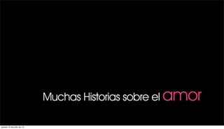 Muchas Historias sobre el amor

jueves 12 de julio de 12
 