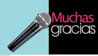 Muchas
                           gracias
jueves 12 de julio de 12
 