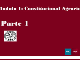11
Módulo 1: Constitucional Agrario
Parte 1
 