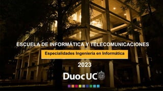 Especialidades Ingeniería en Informática
ESCUELA DE INFORMÁTICA Y TELECOMUNICACIONES
2023
 
