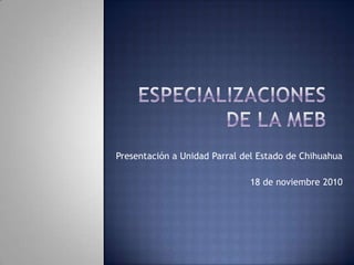 Presentación a Unidad Parral del Estado de Chihuahua

                              18 de noviembre 2010
 
