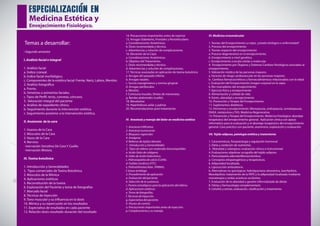 especializacion en
Medicina Estética y
Envejecimiento Fisiológico.
Temas a desarrollar:
• Segundo semestre
I. Análisis facial e integral
1. Análisis facial
a. Índice craneal.
b. Índice facial morfológico.
c. Componentes de la estética facial: Frente, Nariz, Labios, Mentón.
2. Análisis fotográfico
a. Frente.
b. Simetrías o asimetrías faciales.
c. Tipos de Perfil: recto, convexo, cóncavo.
3. Valoración integral del paciente
a. Análisis de expediente clínico.
b. Seguimiento durante la intervención estética.
c. Seguimiento posterior a la intervención estética.
II. Anatomía de la cara
1. Huesos de la Cara
2. Músculos de la Cara
3. Vasos de la Cara
4. Nervios:
- Inervación Sensitiva De Cara Y Cuello.
- Inervación Motora.
III. Toxina botulínica
1. Introducción y Generalidades
2. Tipos comerciales de Toxina Botulínica
3. Músculos de la Mímica
4. Aplicaciones estéticas
5. Reconstitución de la toxina
6. Exploración del Paciente y toma de fotografías
7. Marcado facial
8. Técnicas de Inyección
9. Tono muscular y su influencia en la dosis
10. Mímica y su repercusión en los resultados
11. Expectativa de resultados en cada paciente
12. Relación dosis-resultado-duración del resultado
14. Precauciones importantes antes de inyectar
15. Arrugas Glabelares, Frontales y Periorbiculares
a. Consideraciones Anatómicas.
b. Dosis recomendada y técnica.
c. Advertencias y solución de complicaciones.
16. Elevación de la Cejas
a. Consideraciones Anatómicas.
b. Objetivo del Tratamiento.
c. Dosis recomendada y técnica.
d. Advertencias y solución de complicaciones.
17. Técnicas avanzadas en aplicación de toxina botulínica
a. Arrugas del parpado inferior.
b. Arrugas nasales.
c. Surcos nasogenianos y sonrisa gingival.
d. Arrugas peribucales.
e. Mentón.
f. Comisuras bucales, (líneas de marioneta).
g. Bandas platismales (cuello).
18. Mesobotox
19. Hiperhidrosis axilar y palmar
20. Recomendaciones post-tratamiento
IV. Anestesia y manejo del dolor en medicina estética
1. Anestesia Infiltrativa
2. Anestesia tumescente
3. Bloqueos regionales
4. Analgesia
V. Rellenos de tejidos blandos
1. Introducción y Generalidades
2. Tipos de relleno con materiales biocompatibles
a. Acido Geles de colágeno.
b. Geles de ácido hialurónico.
c. Hidroxiapatita de calcio (CaHA).
d. Fosfato tricálcico (FTC).
e. Polimetilmetacrilato (PMMA).
f. Grasa antóloga.
3. Procedimiento de aplicación
a. Evaluación del paciente.
b. Selección de la sustancia.
c. Puntos estratégicos para la aplicación del relleno.
d. Aplicaciones estéticas.
e. Toma de fotografías.
f. Técnicas de Inyección.
g. Expectativa del paciente.
h. Pautas de control.
o. Precauciones importantes antes de inyección.
p. Complicaciones y su manejo.
VI. Medicina ortomolecular
1. Teorías del Envejecimiento La vejez: ¿estado biológico o enfermedad?
2. Proceso del envejecimiento
3. Teorías respecto del envejecimiento
a. Proceso degenerativo en el envejecimiento.
b. Envejecimiento a nivel genético.
c. Envejecimiento a escala celular y molecular.
4. Envejecimiento por Órganos y Sistemas Cambios fisiológicos asociados al
envejecimiento.
5. Valoración médica de las personas mayores.
a. Factores de riesgo cardiovascular en las personas mayores.
b. Cambios farmacocinéticos y farmacodinámicos relacionados con la edad.
c. Evaluación del Envejecimiento Imagen corporal en la vejez.
6. Bio-marcadores del envejecimiento
7. Ejercicio físico y envejecimiento
8. Alimentación y calidad de vida
9. Estrés, obesidad y envejecimiento
10. Prevención y Terapia del Envejecimiento
11. Suplementos dietéticos
12. Hormonas y envejecimiento. Menopausia, andropausia, somatopausia,
DHEA, melatonina y THS. Medicina Regenerativa
13. Prevención y Terapia del Envejecimiento. Medicina Fisiológica: abordaje
terapéutico del envejecimiento general. Aplicación clínica con apoyo
informático para la evaluación y el abordaje terapéutico del envejecimiento
general. Caso práctico con paciente: anamnesis, exploración y evaluación
VII. Tejido adiposo, patología estética y tratamiento
1. Características, fisiopatología y regulación hormonal
2. Dieta y oxidación de nutrientes
3. Obesidad y sobrepeso: evaluación clínica e instrumental
4. Evaluaciones objetivas: ecografía del tejido adiposo
5. Paniculopatía edematofibroesclerótica:
a. Conceptos etiopatogénicos y terapéuticos.
6. Adiposidad localizada.
a. Liposucción ambulatoria.
b. Alternativas no quirúrgicas: hidrolipoclasia ultrasónica, laserlipólisis.
Mesolipólisis: tratamiento de la PEFE y la adiposidad localizada mediante
mesoterapia y ondas acústicas oscilantes.
7. Evaluación de la obesidad y gestión informatizada de dietas
8. Dietas y farmacología complementaria
9. Celulitis y estrías, evaluación, clasificación y tratamiento
 