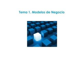 Tema 1. Modelos de Negocio
 