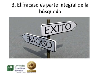 3. El fracaso es parte integral de la
             búsqueda
 