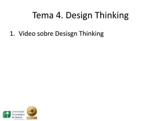 Tema 4. Design Thinking
1. Video sobre Desisgn Thinking
 