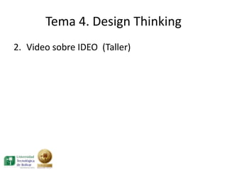 Tema 4. Design Thinking
2. Video sobre IDEO (Taller)
 