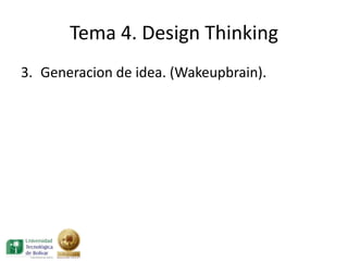 Tema 4. Design Thinking
3. Generacion de idea. (Wakeupbrain).
 