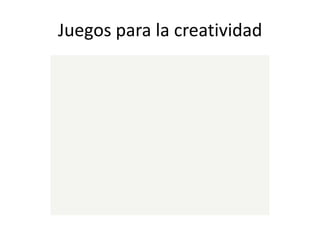 Juegos para la creatividad
 