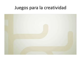 Juegos para la creatividad
 