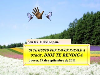 SI TE GUSTO POR FAVOR PASALO A OTROS ,  DIOS TE BENDIGA jueves, 29 de septiembre de 2011 Son las  10:53:32 p.m. 