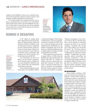 NO | VAREJO edição especial
130 SEGMENTO | SUPER E HIPERMERCADOS
A 35ª edição do ranking Abras
2012, elaborado pela Associação Bra-
sileira de Supermercados, aponta Pão
de Açúcar, Carrefour e Walmart como
as três primeiras maiores companhias
do setor, respectivamente. A lista ain-
da traz em quaro lugar a chilena Cen-
cosud, que alcançou o maior índice de
crescimento entre as principais redes
varejistas, com 78,1%, mais que o do-
bro da média nacional (20,7%).
Com faturamento de R$ 6,2 bi-
lhões e um dos maiores conglomera-
dos da América Latina, a empresa ini-
ciou suas atividades no Brasil há cinco
anos e desde então vem fortalecendo
sua presença no mercado.
Comoresultado,jáadquiriu,eatual-
mente opera, cinco bandeiras: GBarbo-
respeito às leis trabalhistas. Assim, essa é a primeira inicia-
tiva do setor de proteína animal no mundo a rastrear o ciclo
produtivo completo de produção de carne bovina.
“O Carrefour reafirma seu comprometimento com as-
pectos socioambientais dos produtos que comercializa”,
afirma Paulo Pianez, diretor de sustentabilidade do Carre-
four. A expectativa é comercializar cerca de dez toneladas
de carne por mês. Ao todo serão dez tipos de cortes fracio-
nados a vácuo para consumo.
RUMOS E DESAFIOS
sa, Mercantil Rodrigues, Perini, Bretas,
e rede Prezunic (a mais nova aquisição,
ocorrida em novembro de 2011). Com
isso, a Cencosud abrange mais de 340
estabelecimentos distribuídos em oito
Estados, empregando mais de 24 mil
pessoas, e a operação brasileira já ocupa
o segundo lugar em volume de vendas
da companhia, atrás do Chile.
Outra empresa que está sendo alvo
do grupo chileno é a DMA, dona das
bandeiras de supermercados Epa, Via
Brasil e Mart Plus. Se o negócio for
fechado, está será a sétima rede com-
prada pelo Cencosud no Brasil. Para
Zanco, o mercado de varejo deve con-
tinuar o movimento de consolidação,
buscando sempre o ganho de escala e
de escopo para melhorar as margens.
“Empresas estrangeiras, como Cenco-
sud, estão de olho no mercado brasi-
leiro e outros poderão vir, sobretudo
europeus, que estão em um mercado
estagnado, motivados pelo sucesso
que o Casino obteve com o Grupo Pão
de Açúcar”, diz. “Há fortes rumores
de que o varejista alemão ALDI está
considerando sua vinda para o Brasil”,
completa. “Considerando que super-
mercados vendem commodities, são
altamente competitivos e estão em
um mercado cujas margens são baixas,
para ganhar dinheiro é preciso ter um
giro alto e ter extensão de mercado e
isso leva a fusões e aquisições”, analisa
Felisoni. “Por isso, essa movimentação
ainda continua.”
EM RECUPERAÇÃO?
Nesse contexto, Carrefour e Wal-
mart, que passaram por períodos tur-
bulentos, e tiveram 2011 tomado por
mudanças na maneir a como atuam no
Brasil, ainda têm muitos desafios pela
frente. Mesmo que tenham a sensação
de “página virada”, o único fato concre-
to, por enquanto, é que ambas come-
çaram a colocar as operações em uma
nova direção. “O Walmart fez grandes
aquisições e tinha que integrar pla-
taformas. Está conseguindo, mesmo
com toda dificuldade que poderia ter
por conta das diferenças regionais en-
tre Sul, Nordeste e Sudeste”, comenta
Honda. “A fase mais crítica já é passa-
do. Agora é rescaldo”, diz.
VEMOU
NÃOVEM?
RUMORES
LEVAMA
CRERQUEA
VAREJISTA
ALEMÃALDI
VEMPARA
OBRASIL
MARCELO
BAZZALI,
DOGPA
“NOSSA
CAMPANHA
FOCAAFORTE
LIGAÇÃOCOM
AFAMÍLIA”
ANOVAREJO_super_Hiper 2.indd 130 7/20/12 2:22 PM
 