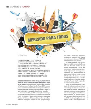 NO | VAREJO edição especial
136 SEGMENTO | TURISMO
AUMENTO DA RENDA E O SONHO DE VIAJAR, ALÉM DA FACI-
LIDADE DE OBTER CRÉDITO, ESTÃO ESTIMULANDO O TURIS-
MO NO BRASIL. Na pesquisa anual realizada pelo Ministério
do Turismo com a Fundação Getulio Vargas (FGV) com em-
presas do setor, foram detectadas mudanças de hábitos dos
viajantes, que estão trocando com mais rapidez o ônibus e o
carro pelo avião, e a entrada da classe C nesse mercado.
Paraseterumaideia,em2011onúmerodedesembarques
nacionaisdepassageiroschegoua79milhões,crescimentode
15,8%. No mundo, a alta foi 4,4%, segundo a Organização
Mundial do Turismo. O País também recebeu 5,1 milhões
de turistas estrangeiros, elevação de 7,5%, que gastaram por
aqui US$ 6,7 bilhões. Por outro lado,
os gastos dos brasileiros com viagens
internacionais totalizaram US$ 21,2
bilhões em 2011, soma recorde.
Na edição de maio de 2012 da son-
dagem mensal do setor, realizada pela
FGV com duas mil famílias de sete
regiões metropolitanas, 27,7% dos
entrevistados manifestaram perspec-
tiva de viajar nos seis meses seguintes.
Entre esses, 64% pretendem viajar de
avião, contra 21% que vão de carro e
9,6% de ônibus. Os destinos nacionais
sãoosmaisprocurados(65,1%dasres-
postas), mas cresce o interesse pelo ex-
terior (30,1%, ante 26,5% registrados
no mesmo período de 2012).
“A alta na renda possibilitou a rea-
lização de sonhos, e um dos principais
sonhos de qualquer classe são as via-
gens, o que faz com que as vendas no
segmento de turismo estejam cada vez
mais em alta”, explica Jaime Abraços,
diretor comercial da Marsans, opera-
dora de viagens que deve crescer 15%
em 2012. Focada principalmente nos
públicos A e B, a rede de agências viu
CRÉDITO EM ALTA, NOVOS
CONSUMIDORES, SEGMENTAÇÃO
DE DESTINOS: O TURISMO VIVE
SEU MELHOR MOMENTO
E REPRESENTA BOA OPORTUNIDADE
PARA OS VAREJISTAS DO RAMO,
QUE SOFISTICAM SEUS SERVIÇOS
Por Thiago Borges
Fotos:DouglasLuccena/Divulgação
MERCADO PARA TODOS
ANOVAREJO_turismo.indd 136 7/21/12 3:09 PM
 