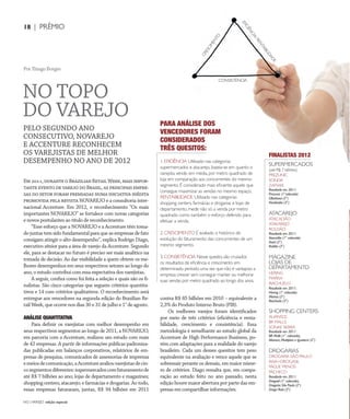 NO | VAREJO edição especial
18 | PRÊMIO
EFICIÊNCIA/RENTABILIDADE
CRESCIMENTO
CONSISTÊNCIA
Por Thiago Borges
NO TOPO
DO VAREJO
Em2011,duranteoBrazilianRetailWeek,maisimpor-
tante evento de varejo do Brasil, as principais empre-
sas do setor foram premiadas numa iniciativa inédita
promovida pela revista NOVAREJO e a consultoria inter-
nacional Accenture. Em 2012, o reconhecimento “Os mais
importantes NOVAREJO” se fortalece com novas categorias
e novos postulantes ao título de reconhecimento.
“Esse esforço que a NOVAREJO e a Accenture têm toma-
do juntas tem sido fundamental para que as empresas de fato
consigam atingir o alto desempenho”, explica Rodrigo Diago,
executivo sênior para a área de varejo da Accenture. Segundo
ele, para se destacar no futuro é preciso ser mais analítico na
tomada de decisão. Ao dar visibilidade a quem obteve os me-
lhores desempenhos em seus respectivos setores ao longo do
ano, o estudo contribui com essa expectativa dos varejistas.
A seguir, confira como foi feita a seleção e quais são os fi-
nalistas. São cinco categorias que seguem critérios quantita-
tivos e 14 com critérios qualitativos. O reconhecimento será
entregue aos vencedores na segunda edição do Brazilian Re-
tail Week, que ocorre nos dias 30 e 31 de julho e 1° de agosto.
ANÁLISE QUANTITATIVA
Para definir os varejistas com melhor desempenho em
seus respectivos segmentos ao longo de 2011, a NOVAREJO,
em parceria com a Accenture, realizou um estudo com mais
de 42 empresas. A partir de informações públicas padroniza-
das publicadas em balanços corporativos, relatórios de em-
presas de pesquisa, comunicados de assessorias de imprensa
emeiosdecomunicação,aAccentureavaliouvarejistasdecin-
cosegmentosdiferentes:supermercadoscomfaturamentode
até R$ 7 bilhões ao ano; lojas de departamento e magazines;
shopping centers; atacarejo; e farmácias e drogarias. Ao todo,
essas empresas faturaram, juntas, R$ 94 bilhões em 2011
contra R$ 85 bilhões em 2010 – equivalente a
2,3% do Produto Interno Bruto (PIB).
Os melhores varejos foram identificados
por meio de três critérios (eficiência e renta-
bilidade, crescimento e consistência). Essa
metodologia é semelhante ao estudo global da
Accenture de High Performance Business, po-
rém com adaptações para a realidade do varejo
brasileiro. Cada um desses quesitos tem peso
equivalente na avaliação e vence aquele que se
sobressair perante os demais, em maior núme-
ro de critérios. Diago ressalta que, em compa-
ração ao estudo feito no ano passado, nesta
edição houve maior abertura por parte das em-
presas em compartilhar informações.
PELO SEGUNDO ANO
CONSECUTIVO, NOVAREJO
E ACCENTURE RECONHECEM
OS VAREJISTAS DE MELHOR
DESEMPENHO NO ANO DE 2012
PARA ANÁLISE DOS
VENCEDORES FORAM
CONSIDERADOS
TRÊS QUESITOS:
1. EFICIÊNCIA Utilizado nas categorias
supermercados e atacarejo, baseia-se em quanto o
varejista vende, em média, por metro quadrado de
loja em comparação aos concorrentes do mesmo
segmento. É considerado mais eficiente aquele que
consegue maximizar as vendas no mesmo espaço.
RENTABILIDADE Utilizado nas categorias
shopping centers, farmácias e drogarias e lojas de
departamento, mede não só a venda por metro
quadrado como também o esforço deferido para
efetuar a venda.
2. CRESCIMENTO É avaliado o histórico de
evolução do faturamento das concorrentes de um
mesmo segmento.
3.CONSISTÊNCIA Nesse quesito,são cruzados
os resultados de eficiência e crescimento em
determinado período,uma vez que não é vantajoso a
empresa crescer sem conseguir manter ou melhorar
suas vendas por metro quadrado ao longo dos anos.
FINALISTAS 2012
SUPERMERCADOS
(até R$ 7 bilhões)
PREZUNIC
SONDA
ZAFFARI
Resultado em 2011:
Prezunic (1°colocado)
GBarbosa (2°)
Nordestão (3°)
ATACAREJO
ATACADÃO
ATAKAREJO
ROLDÃO
Resultado em 2011:
Atacadão (1° colocado)
Assaí (2°)
Roldão (3°)
MAGAZINE
LOJAS DE
DEPARTAMENTO
HERING
MARISA
RIACHUELO
Resultado em 2011:
Hering (1° colocado)
Marisa (2°)
Riachuelo (3°)
SHOPPING CENTERS
ALIANSCE
BR MALLS
SONAE SIERRA
Resultado em 2011:
BR Malls (1° colocado),
Aliansce,Multiplan e Iguatemi (2°)
DROGARIAS
DROGARIA SÃO PAULO
RAIA+DROGASIL
PAGUE MENOS
PACHECO
Resultado em 2011:
Drogasil (1° colocado),
Drogaria São Paulo (2°)
Droga Raia (3°)
ANOVAREJO_prêmio.indd 18 7/20/12 4:11 PM
 