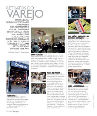 NO | VAREJO edição especial
148 | RETRATOS DO VAREJO
Por Ticiana Werneck e Thiago Borges
Fotos:DouglasLuccena/Divulgação
FESTA DO PIJAMA No
Reino Unido, a rede de varejo de
utilidades para casa Ikea recebeu
cem clientes cadastrados no
Facebook para “dormir” na loja
por uma noite.Todos haviam
curtido a página ”I wanna have
a sleepover in Ikea” (Eu quero
dormir uma noite na Ikea).Ao
chegar em seus pijamas ganharam
uma sacola com mimos como
máscara para vendar os olhos,
guloseimas para beliscar à noite,
pantufa, toalha, entre outros.As
camas foram armadas e entre elas
uma especialista em sono circulava
dando dicas para uma boa noite de
sono e como escolher o melhor
colchão e cama. Eles também
tinha manicures e massagistas à
disposição e filmes no telão para
ajudar a embalar o sono
TIRE O TÊNIS DA PRATELEIRA
E ASSISTA A UM VÍDEO Tá difícil
decidir qual modelo de tênis levar? A
loja-conceito da New Balance, em Boston
(EUA), está tentando um novo jeitinho
de facilitar essa escolha.Assim que o
consumidor retira o tênis da prateleira, a
tela mais próxima passa a exibir um vídeo
explicando características daquele modelo
e informações adicionais. Chamado de
“The Line Up”, o projeto usa etiquetas
de RFID atachados a cada tênis exposto,
o que faz com que, assim que ele seja
manipulado, desencadeie o vídeo na
loja. Há ainda uma mesa interativa, com
tela sensível ao toque, que reconhece o
modelo posicionado acima dela e passa a
expor informações sobre ele e a história
por trás da sua confecção
FEIRA LIVRE Essa é a cara que a
espanhola Desigual quer imprimir nas
lojas.As peças multicoloridas penduradas
rudemente no teto e preços escritos
em placas a giz colaboram para dar a
impressão de anticonvencional. Presente
em 72 países, seu lema é:“Vestimos
pessoas, não corpos”
CARA DA ITÁLIA “A Itália não é perfeita, assim como a
Eataly também não”. Essa é a mensagem em uma das muitas
placas espirituosas estampadas na Eataly, misto de mercado e
conglomerado de restaurantes, ancorada na 5ª.Avenida, em
NovaYork. O ambiente convida o visitante para um tour pelo
que o país tem de melhor à mesa, tudo artesanal e com cara
de feito na hora. Cada estação oferece degustação, e o ponto
já virou atração para turistas: 12 mil pessoas marcam presença
aos sábados
LIVRO + COMIDINHAS A Cook
& Book, livraria no centro de Bruxelas,
é dividida em nove áreas tematizadas,
cada uma com um estilo diferente,
presente tanto na decoração e títulos
em exposição, quanto no cardápio da
cafeteria.Assim, os visitantes podem
tomar chá e bolinhos na sala inglesa, ou
consumir uma taça de vinho enquanto
olham os livros na sala de artes ou música.
Também há um espaço para crianças e
eventos especiais regulares, como um
programa de cinema ao ar livre.
O visual do lugar impressiona
RETRATOS DO
VAREJOLOJAS LINDAS,
DESIGNSESPETACULARES
OU DETALHES
QUE CRISTALIZAM O
OLHAR... INOVAÇÕES
TECNOLÓGICAS, IDEIAS
MALUCAS OU UMA
MARCA QUE ATRAI
MULTIDÕES. SEPARAMOS
AQUI UMA SELEÇÃO DE
FOTOS QUE CHAMARAM
NOSSA ATENÇÃO
DURANTE ESTE ANO
ANOVAREJO_retratos_do_varejo.indd 148 7/20/12 2:29 PM
 