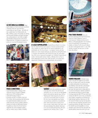 NO | VAREJO edição especial
151
PARA A DIRETORIA Um
supermercado italiano voltado à elite
cearense. Esse é o Empório Delitalia,
aberto em 1997 na Aldeota, área
nobre de Fortaleza.A loja é
a primeira do tipo no Estado e foca em
14 mil itens não encontrados tão facilmente
nos supermercados tradicionais, como
ampla carta de vinhos e queijos, cafeteria,
massas e sorvetes de fabricação própria.
O público: as classes A e B do Ceará e
migrantes de outros Estados e países
que se mudam para à cidade a trabalho
PRA TODO MUNDO Porta de
entrada cearense para marcas nacionais
(Renner, Puket, Magazine Luiza) e
internacionais (Kipling, Lacoste, Le Lis
Blanc), o Shopping Iguatemi de Fortaleza
atrai principalmente os abastados da
cidade: as classes A e B, mas sem deixar
de lado a emergente classe C, com 300
opções variadas de lojas para os três
tipos de público
LÁ EM CIMA ELA DOMINA Maior
rede varejista do Norte do Brasil,a paraense
Y.Yamada vende de creme dental a
motocicleta em suas 39 lojas – são 600 mil
itens cadastrados.Com faturamento de
R$ 1,5 bilhão,ocupa a 14ª posição no ranking
da Associação Brasileira de Supermercados.
Seu cartão próprio é mais forte na região
que bandeiras internacionais comoVisa e
Mastercard:tem 1,8 milhão de usuários e é
aceito em mais de 220 estabelecimentos
SAÚDE! Som alto, vendedores amigões
e cerveja. Isso mesmo. Os clientes são
recebidos com um copo de cerveja gelada.
Essa é a fórmula da rede de lojas carioca
Reserva, de moda masculina. O clima é
a cara do consumidor jovem da marca.
Por isso não é de espantar que muitos
consumidores conhecem os vendedores
pelo nome, vão às lojas só para tomar
uma cerveja e bater papo e até saem com
eles para baladas. Nas peladas semanais,
com mais de 200 participantes, 70% dos
jogadores são clientes. Já são 17 lojas
VAMOS MALHAR AWhole Foods,
maior mercado de orgânicos do mundo,
dá mais um passo para mudar de verdade
os hábitos alimentares dos americanos.
SeuWellness Club estimula a alimentação
saudável e a prática de exercícios.Para
participar das aulas de bem-estar,palestras
e cursos de nutrição e culinária saudável e
das avaliações periódicas,é preciso pagar
uma taxa anual de US$ 199,mais outra taxa
mensal de US$ 45.Como mais um incentivo
para manter o programa,os membros do
clube também ganham desconto de 10%
em mais de mil itens nas lojas da rede,além
de descontos em empresas parceiras como
academias,estúdios de ioga e restaurantes.
No detalhe,sacola de papelão da marca,
adotada muito antes de toda discussão das
sacolas plásticas desembarcarem por aqui
A LOJA SUPERLATIVA A KaDeWe, em Berlim, é a maior
loja de departamento da Europa e o terceiro ponto turístico
mais visitado na cidade. São 60 mil metros quadrados e um
sortimento de 34 mil produtos – as maiores marcas de luxo
estão lá. O sexto andar, dedicado aos alimentos, exemplifica bem
o conceito de experiência de compra.Ao lado de cada seção
(são 30), como a peixaria e açougue, um minibistrô especializado
onde o cliente pode sentar e fazer a refeição. Sem contar as
áreas dedicadas a doces, chás, cafés, também com áreas para
degustação. Destaque para a apresentação dos produtos
Foto:DanielZanco
ANOVAREJO_retratos_do_varejo.indd 151 7/20/12 2:30 PM
 