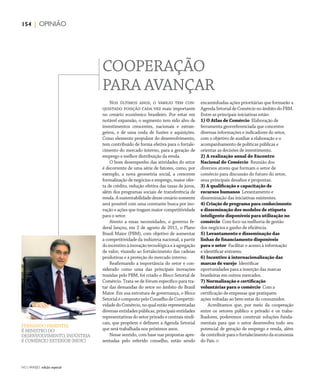 NO | VAREJO edição especial
154 | OPINIÃO
FERNANDO PIMENTEL
É MINISTRO DO
DESENVOLVIMENTO, INDÚSTRIA
E COMÉRCIO EXTERIOR (MDIC)
Nos últimos anos, o varejo tem con-
quistado posição cada vez mais importante
no cenário econômico brasileiro. Por estar em
notável expansão, o segmento tem sido alvo de
investimentos crescentes, nacionais e estran-
geiros, e de uma onda de fusões e aquisições.
Como elemento propulsor do desenvolvimento,
tem contribuído de forma efetiva para o fortale-
cimento do mercado interno, para a geração de
emprego e melhor distribuição da renda.
O bom desempenho das atividades do setor
é decorrente de uma série de fatores, como, por
exemplo, a nova geometria social, a crescente
formalização de negócios e emprego, maior ofer-
ta de crédito, redução efetiva das taxas de juros,
além dos programas sociais de transferência de
renda.Asustentabilidadedessecenáriosomente
será possível com uma constante busca por ino-
vação e ações que tragam maior competitividade
para o setor.
Atento a essas necessidades, o governo fe-
deral lançou, em 2 de agosto de 2011, o Plano
Brasil Maior (PBM), com objetivo de aumentar
a competitividade da indústria nacional, a partir
doincentivoàinovaçãotecnológicaeàagregação
de valor, visando ao fortalecimento das cadeias
produtivas e à proteção do mercado interno.
Reafirmando a importância do setor e con-
siderado como uma das principais inovações
trazidas pelo PBM, foi criado o Bloco Setorial de
Comércio. Trata-se de fórum específico para tra-
tar das demandas do setor no âmbito do Brasil
Maior. Em sua estrutura de governança, o Bloco
SetorialécompostopeloConselhodeCompetiti-
vidadedoComércio,noqualestãorepresentadas
diversasentidadespúblicas,principaisentidades
representativas do setor privado e centrais sindi-
cais, que propõem e definem a Agenda Setorial
que será trabalhada nos próximos anos.
Nesse sentido, com base nas propostas apre-
sentadas pelo referido conselho, estão sendo
COOPERAÇÃO
PARA AVANÇAR
encaminhadas ações prioritárias que formarão a
AgendaSetorialdeComércionoâmbitodoPBM.
Entre as principais iniciativas estão:
1) O Atlas de Comércio Elaboração de
ferramenta georreferenciada que concentre
diversas informações e indicadores do setor,
com o objetivo de auxiliar a elaboração e o
acompanhamento de políticas públicas e
orientar as decisões de investimento.
2) A realização anual do Encontro
Nacional do Comércio Reunião dos
diversos atores que formam o setor de
comércio para discussão do futuro do setor,
seus principais desafios e propostas.
3) A qualificação e capacitação de
recursos humanos Levantamento e
disseminação das iniciativas existentes.
4) Criação de programa para conhecimento
e disseminação dos modelos de etiqueta
inteligente disponíveis para utilização no
comércio Com foco na melhoria de gestão
dos negócios e ganho de eficiência.
5) Levantamento e disseminação das
linhas de financiamento disponíveis
para o setor Facilitar o acesso à informação
e identificar entraves.
6) Incentivo à internacionalização das
marcas de varejo Identificar
oportunidades para a inserção das marcas
brasileiras em outros mercados.
7) Normalização e certificação
voluntárias para o comércio Com a
certificação de empresas que pratiquem
ações voltadas ao bem-estar do consumidor.
Acreditamos que, por meio da cooperação
entre os setores público e privado e os traba-
lhadores, poderemos construir soluções funda-
mentais para que o setor desenvolva todo seu
potencial de geração de emprego e renda, além
de contribuir para o fortalecimento da economia
do País.
ANOVAREJO_artigo_opiniao.indd 154 7/20/12 2:31 PM
 