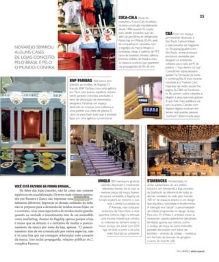 NO | VAREJO edição especial
25
VOCÊ ESTÁ FAZENDO DA FORMA ERRADA...
Na febre das lojas-conceito, não há como não cometer
equívocosemsuaelaboração.Oserrosmaiscomunsaponta-
dos por Pansera e Zanco são: expressar uma identidade to-
talmente diferente; depreciar as demais unidades da rede;
não se preparar para a demanda de vendas nessas lojas; ou
o contrário, criar uma expectativa de vendas muito grande,
quando na verdade o investimento tem de ser entendido
como marketing; chamar de flagship apenas porque a loja
é maior que as demais; e a tentativa de mudar o posicio-
namento da marca por meio da loja, apenas. “O posicio-
namento tem de ser comunicado por vários aspectos, não
é só uma loja que vai conseguir reformular todo conceito
da marca. Isso inclui propaganda, relações públicas etc.”,
completa Pansera.
Fotos:DouglasLuccena/Divulgação
C&A Com um espaço
permanente dedicado à
São Paulo Fashion Week,
a loja-conceito da magazine
no Shopping Iguatemi, em
São Paulo, vende produtos
exclusivos assinados por
designers e ambientes
voltados para cada perfil de
público – “loja dentro da loja”.
Consultores especializados
ajudam na formação de looks
e combinações.A mais recente
novidade é o “Fashion Like”,
inspirada nas redes sociais. Na
página da C&A no Facebook,
os fãs opinam sobre coleções e
elegem a peça que mais gostam.
A que tiver mais audiência vai
para as araras. Cabides com
displays digitais mostram em
tempo real quantas pessoas
“curtiram” determinada peça
NOVAREJO SEPAROU
ALGUNS CASES
DE LOJAS-CONCEITO
PELO BRASIL E PELO
O MUNDO. CONFIRA:
STARBUCKS Ambientada no
andar subterrâneo de um prédio
histórico em Amsterdã, a loja-conceito
da Starbucks se diferencia de todas as
demais unidades da rede pelo mundo:
430 m2
de espaços amplos e um design
que equilibra rusticidade e modernismo.
A intenção era “tatuar” a personalidade
da cidade progressista no design da loja.
Para isso, 35 artistas e artesãos locais se
revezaram, usando apetrechos peculiares,
familiares apenas aos nativos, como
o azulejo de louça de barro holandês,
paredes decoradas com tubos de
bicicleta – símbolo da cidade –, madeiras
em formato de biscoito de gengibre
e sacos de sisal de café
UNIQLO 300 manequins girando,
subindo, descendo e mostrando
diferentes formas de se usar as
mesmas peças de roupa.Apesar
da pouca variedade, a flagship da
Uniqlo explora ao máximo o que
está à venda. Localizada na
5ª Avenida, mais cobiçado
endereço de NovaYork, a rede
japonesa colocou logo na entrada
uma escada rolante que conduz
os visitantes ao terceiro andar, o
maior da loja. Um túnel com LED
liga um lado a outro e dá uma
visão futurista ao ambiente
COCA-COLA Ícone do
consumo, a Coca-Cola se utilizou
da fama construída mundialmente
desde 1886, quando foi criada,
para vender produtos que vão
além da garrafinha de refrigerante.
Nesta loja em Atlanta (EUA), sede
da companhia, há camisetas com
o logotipo da marca, relógios e
luminárias, mesas e cadeiras de PET,
tacos de beisebol, chinelos, saleiros,
broches, enfeites de Natal e, claro,
os clássicos ursinhos que aparecem
nas propagandas de fim de ano
BNP PARIBAS Até banco tem
aderido ao modelo de flagship. O
francês BNP Paribas criou uma agência
em Paris com lustres, espelhos, móveis
retrô, paredes coloridas, estofados e
itens de decoração de renomados
designers. Há ainda um espaço
dedicado às crianças, uma cafeteria e
uma parede viva cheia de plantas. E,
claro, dá para fazer tudo que é possível
fazer em uma agência convencional
ANOVAREJOtendencias 2.indd 25 7/20/12 1:10 PM
 