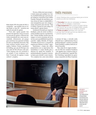 NO | VAREJO edição especial
31
Bolsa desde 1976. Em junho de 2012, a
companhia – que também atua no va-
rejo desde os anos 90 – anunciou sua
saída do mercado de capitais.
“Você abre capital quando tem
projetos de expansão e busca recursos
no mercado de capitais. A Marisol não
vinha entendendo isso como uma ne-
cessidade, ultimamente, até porque
para sustentar essa operação na Bolsa
há todo um dispêndio financeiro. Não
fazia nenhum sentido manter isso”,
explica Giuliano Donini, presidente
da holding, que saiu da Bovespa com
uma valor de R$ 3,30 para cada ação.
“Cada empresa tem seu momento e
seu projeto. E tem modismos tam-
bém. O mercado de capitais é muito
sedutor”, completa.
Porisso,aBolsanãoéparasempre–
e muito menos para qualquer um. San-
tos,daFAAP,lembraqueoprocessoexi-
ge mudanças corporativas para melhor
controle, formação de executivos, pos-
tura, forma de tratar os stakeholders e
uma transparência que nem sempre o
varejo está pronto para executar. “Para
ir à Bolsa, é preciso ter uma cabeça 2.0,
mente aberta”, aponta Santos.
Geralmente formado por empresas
familiares, antes de entrar na Bolsa o
varejo brasileiro precisa se profissiona-
lizar. “Gestão familiar envolve laços de
sangue e os novos acionistas vão enca-
rar isso como possibilidade de perda do
controle”, explica Almeida, do Insper.
“A família tem de trocar o comando da
empresa por dinheiro no bolso”, segue.
Harmonizar o desejo dos velhos
proprietários com as expectativas dos
investidores é o maior desafio para a
abertura de capital dos varejistas. A
profissionalização da gestão é premis-
sa básica para atender a esses anseios.
“Se a empresa tem como meta dobrar
o número de lojas, o mercado acaba
cobrando isso e, indiretamente, força a
profissionalização”, esclarece Leonardo
Girela Zanfelicio, analista-chefe da cor-
retora Concórdia.
Mas o fato de ter origem familiar –
caso de 85% dos varejistas brasileiros
– não significa que a empresa esteja re-
pleta de incompetentes, segundo Her-
bert Steinberg, especialista em gover-
nança corporativa da Mesa Corporate.
Herbert Steinberg indica as premissas básicas para se tornar
atraente aos olhos dos investidores:
1° FormalizeTudo deve ser contemplado nos balanços,
senão fica difícil se candidatar a investimentos
2° Seja transparenteTenha a postura de querer informar,
dividir, mas sem que isso seja uma obrigatoriedade cumprida
com sofrimento. É preciso ser um desejo da companhia
3°Tenha um plano Especifique como você quer
participar desse mercado, quais são seus objetivos, como
pretende expandir os negócios
TRÊS PASSOS
Fotos:DouglasLuccena/Divulgação
RICARDO
ALMEIDA,DO
INSPER
“ASVAREJISTAS
FORAMBEM-
SUCEDIDASNA
BOLSA,MASAS
AÇÕESFORAM
PRECIFICADAS
NUMVALOR
ALTO”
ANOVAREJO_Mercado_acoes.indd 31 7/20/12 1:36 PM
 