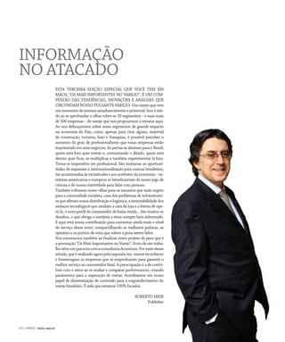 NO | VAREJO edição especial
INFORMAÇÃO
NO ATACADO
ESTA TERCEIRA EDIÇÃO ESPECIAL QUE VOCÊ TEM EM
MÃOS, “OS MAIS IMPORTANTES NO VAREJO”, É UM COM-
PÊNDIO DAS TENDÊNCIAS, INOVAÇÕES E ANÁLISES QUE
CIRCUNDAMNOSSOPULSANTEVAREJO. Umvarejoquevive
ummomentodeintensoamadurecimentoepotencial.Issoéníti-
do ao se aprofundar o olhar sobre os 20 segmentos – e suas mais
de 300 empresas – de varejo que nos propusemos a retratar aqui.
Ao nos debruçarmos sobre esses segmentos de grande impacto
na economia do País, como, apenas para citar alguns, material
de construção, turismo, luxo e franquias, é possível perceber o
aumento do grau de profissionalismo que essas empresas estão
imprimindoemseusnegócios.AsportasseabriramparaoBrasil,
quem está fora quer entrar e, contrariando o ditado, quem está
dentro quer ficar, se multiplicar e também experimentar lá fora.
Torna-se imperativo ser profissional. São inúmeras as oportuni-
dades de expansão e internacionalização para marcas brasileiras,
tãoacostumadasàsvicissitudeseaosarrebatesdaeconomia–va-
rejistas americanos e europeus se beneficiariam de nosso jogo de
cintura e de nossa criatividade para lidar com pessoas.
Também voltamos nosso olhar para os assuntos que mais urgem
para a comunidade varejista, caso dos problemas de infraestrutu-
ra que afetamnossa distribuiçãoelogística,ainexorabilidadedos
avanços tecnológicos que mudam a cara da loja e a forma de ope-
rá-la,onovoperfildoconsumidordebaixarenda...Sãomuitosos
desafios, o que obriga o varejista a estar sempre bem informado.
E aqui está nossa contribuição para aumentar ainda mais o nível
do serviço desse setor, compartilhando as melhores práticas, as
opiniões e os pontos de vista que valem a pena serem lidos.
Nos esmeramos também ao finalizar outro projeto de peso que é
apremiação“OsMaisImportantesnoVarejo”,frutodeumtraba-
lhosérioemparceriacomaconsultoriaAccenture.Pormeiodesse
estudo,queérealizadoagorapelasegundavez,vamosreconhecer
e homenagear as empresas que se empenharam para garantir o
melhor serviço ao consumidor final. A preocupação é a de contri-
buir com o setor ao se avaliar e comparar performances, criando
parâmetros para a superação de metas. Acreditamos em nosso
papel de disseminação de conteúdo para o engrandecimento do
varejo brasileiro. É nele que estamos 100% focados.
ROBERTO MEIR
Publisher
ANOVAREJO_editorial.indd 96 7/20/12 1:03 PM
 