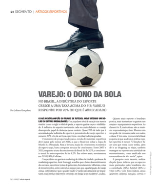 NO | VAREJO edição especial
54 SEGMENTO | ARTIGOS ESPORTIVOS
O PAÍS PENTACAMPEÃO DO MUNDO DE FUTEBOL ANDA BATENDO UM BO-
LÃO EM OUTRAS MODALIDADES. Dos populares tênis à natação aos menos
visados como o rúgbi e vôlei de praia, o esporte ganha corpo e visibilida-
de. A indústria do esporte movimenta cada vez mais dinheiro e o varejo
desempenha papel de destaque nesse cenário. Quase 70% de tudo que é
arrecadado pela indústria do esporte é proveniente do varejo esportivo e
somente 30% vêm de serviços esportivos e receitas indiretas geradas.
O momento de prosperidade para a venda de materiais esportivos
deve seguir pelo menos até 2016, já que o Brasil vai sediar a Copa do
Mundo e a Olimpíada. Para se ter uma noção do crescimento econômico
do esporte aqui, basta comparar as taxas de crescimento. Entre 2000 e
2010, enquanto a taxa de crescimento do Brasil foi de 3,2%, o crescimen-
to anual do setor esportivo foi de 6,2%. Em valores reais, movimentou
em 2010 R$78,6 bilhões.
Oespecialistaemgestãoemarketingdeclubesdefuteboleprofessorde
marketing esportivo, Amir Somoggi, acredita que o baixo desenvolvimento
dos serviços esportivos (cotas de patrocínio, licenciamento, bilheteira, cotas
de investimentos, entre outros) dá espaço para que a participação do varejo
cresça.“Atendênciaéqueoquadromude.Ovarejonãodeixarádeserimpor-
tante,masserviçosesportivoscrescerãoatéchegaraumequilíbrio”,analisa.
Quanto mais esporte o brasileiro
pratica, mais aumentam os gastos com
roupas e equipamentos esportivos. As
classes A e B, mais ativas, são as maio-
res responsáveis por isso. Mesmo com
um poder de consumo cada vez maior,
a classe C tem uma representatividade
pequena já que a adesão à prática regu-
lar esportiva é menor. ”O desafio é fa-
zer com que nossa classe média, além
de ir ao shopping ou viajar, também
enxergue no esporte uma atividade de
entretenimento, como verificado nos
consumidores de alta renda”, opina.
A pesquisa mais recente, realiza-
da pela Ipsos, indicou que os esportes
mais praticados pelos brasileiros são
a caminhada (31%), futebol (30%) e
vôlei (13%). Com bons índices, ainda
aparecem ciclismo, natação, corrida e
Por Juliana Gonçalves
Fotos:DouglasLuccena/Divulgação
NO BRASIL, A INDÚSTRIA DO ESPORTE
CRESCE A UMA TAXA ACIMA DO PIB; VAREJO
RESPONDE POR 70% DO QUE É ARRECADADO
VAREJO: O DONO DA BOLA
ANOVAREJO_setor_artigosesportivos.indd 54 7/21/12 3:00 PM
 
